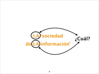 LA ‘sociedad
                     ¿Cuál?
de LA información’




         8
 