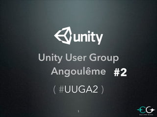Unity User Group
Angoulême #2
( #UUGA2 )
!1

 