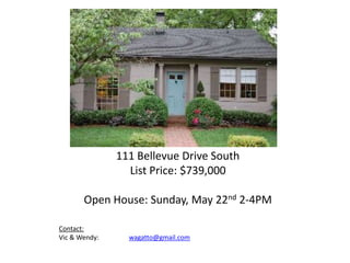 111 Bellevue Drive South List Price: $739,000  Open House: Sunday, May 22nd 2-4PM Contact: Vic & Wendy: 	wagatto@gmail.com 
