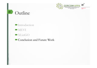 Outline
´ Introduction
´ MEVI
´ XLinGO
´ Conclusion and Future Work
48
 