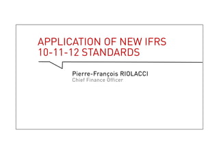 Application of new IFRS 10-11-12
standards
Pierre-François RIOLACCI
Chief Finance Officer
14
 
