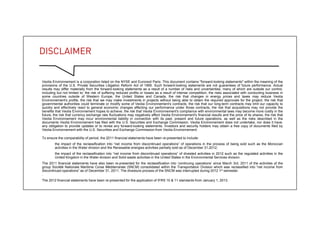 Disclaimer
Veolia Environnement is a corporation listed on the NYSE and Euronext Paris. This document contains "forward-looking statements" within the meaning of the
provisions of the U.S. Private Securities Litigation Reform Act of 1995. Such forward-looking statements are not guarantees of future performance. Actual
results may differ materially from the forward-looking statements as a result of a number of risks and uncertainties, many of which are outside our control,
including but not limited to: the risk of suffering reduced profits or losses as a result of intense competition, the risks associated with conducting business in
some countries outside of Western Europe, the United States and Canada, the risk that changes in energy prices and taxes may reduce Veolia
Environnement's profits, the risk that we may make investments in projects without being able to obtain the required approvals for the project, the risk that
governmental authorities could terminate or modify some of Veolia Environnement's contracts, the risk that our long-term contracts may limit our capacity to
quickly and effectively react to general economic changes affecting our performance under those contracts, the risk that acquisitions may not provide the
benefits that Veolia Environnement hopes to achieve, the risk that Veolia Environnement's compliance with environmental laws may become more costly in the
future, the risk that currency exchange rate fluctuations may negatively affect Veolia Environnement's financial results and the price of its shares, the risk that
Veolia Environnement may incur environmental liability in connection with its past, present and future operations, as well as the risks described in the
documents Veolia Environnement has filed with the U.S. Securities and Exchange Commission. Veolia Environnement does not undertake, nor does it have,
any obligation to provide updates or to revise any forward-looking statements. Investors and security holders may obtain a free copy of documents filed by
Veolia Environnement with the U.S. Securities and Exchange Commission from Veolia Environnement.
To ensure the comparability of period, the 2011 financial statements have been re-presented to include:
– the impact of the reclassification into “net income from discontinued operations” of operations in the process of being sold such as the Moroccan
activities in the Water division and the Renewable energies activities partially sold as of December 31,2012;
– the impact of the reclassification into “net income from discontinued operations” of divested activities in 2012 such as the regulated activities in the
United Kingdom in the Water division and Solid waste activities in the United States in the Environmental Services division.
The 2011 financial statements have also been re-presented for the reclassification into ‘continuing operations’ since March 3rd, 2011 of the activities of the
group Société Nationale Maritime Corse Méditerranée (SNCM) consolidated within the Transportation Division which was reclassified into “net income from
discontinued operations” as of December 31, 2011. The divesture process of the SNCM was interrupted during 2012 1st semester.
.
The 2012 financial statements have been re-presented for the application of IFRS 10 & 11 standards from January 1, 2013.
2
 