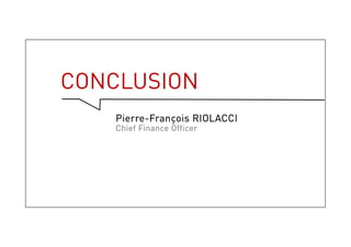 Conclusion
Pierre-François RIOLACCI
Chief Finance Officer
21
 