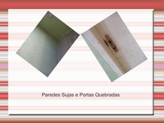 Paredes Sujas e Portas Quebradas
 