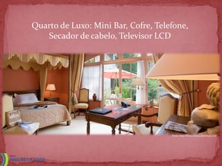 Quarto de Luxo: Mini Bar, Cofre, Telefone,
   Secador de cabelo, Televisor LCD




                                     Fonte: http://www.chateaudenoizay.com
 