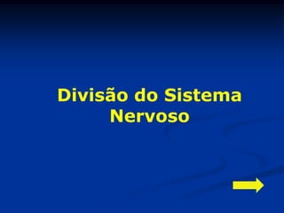 Divisão do Sistema
     Nervoso
 