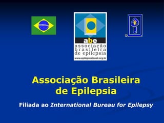 Associação Brasileira
        de Epilepsia
Filiada ao International Bureau for Epilepsy
 