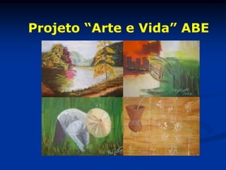 Projeto “Arte e Vida” ABE
 