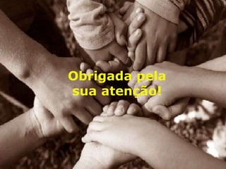 Obrigada pela
sua atenção!
 