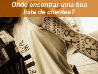 Onde encontrar uma boa lista de clientes? 