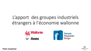 L’apport des groupes industriels
étrangers à l’économie wallonne
 