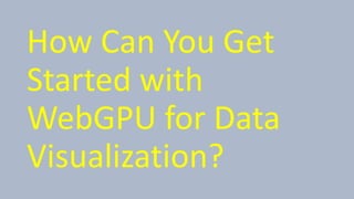 Advanced Data Visualization with WebGPU and WGSL - Taking advantage of ...