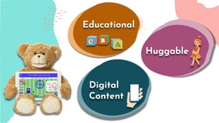 Educational
Huggable
Digital
Content
 