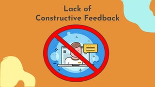 Lack of
Constructive Feedback
 
