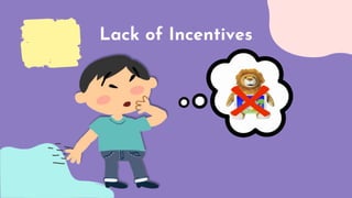 Lack of Incentives
 