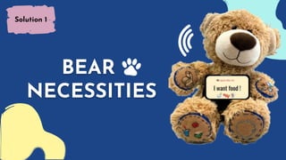 BEAR
NECESSITIES
Solution 1
 