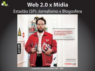 Estadão (SP): Jornalismo x Blogosfera
Campanha anti blog Estadão (SP) - 2007
 