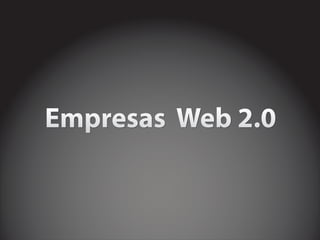 Empresas Web 2.0
 