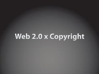 Web 2.0 x Copyright
 