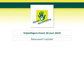 Vrijwilligers Event 26 juni 2010

      Bataviawerf Lelystad
 