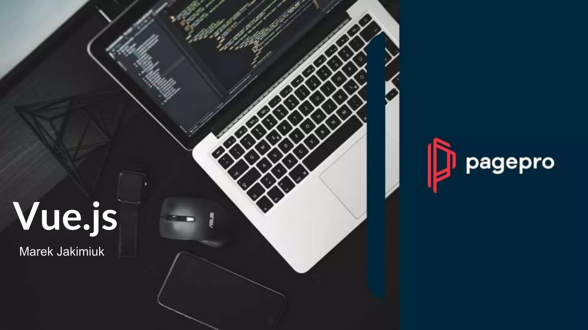 Vue.js
Marek Jakimiuk
 