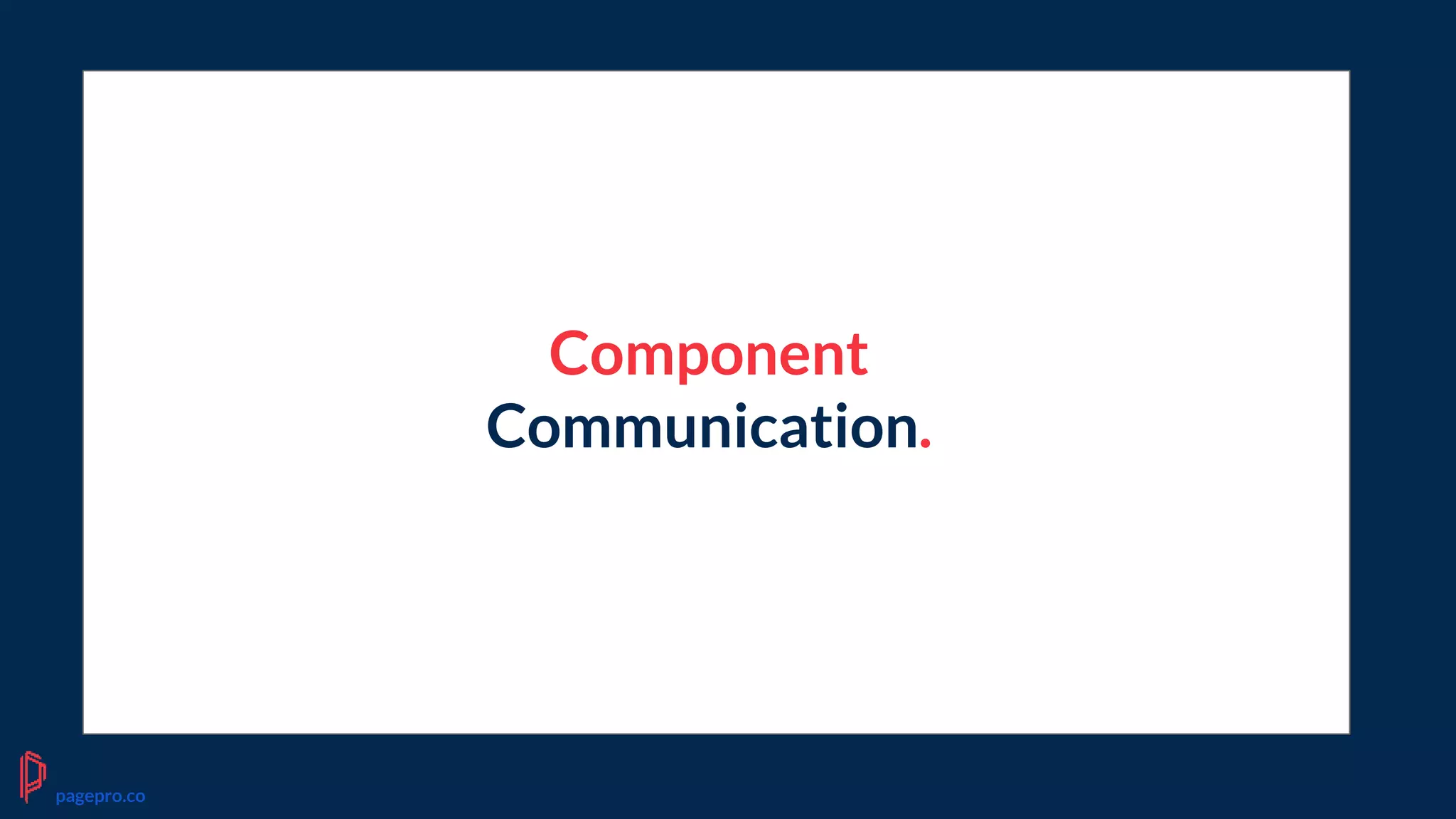 Component
Communication.
pagepro.co
 
