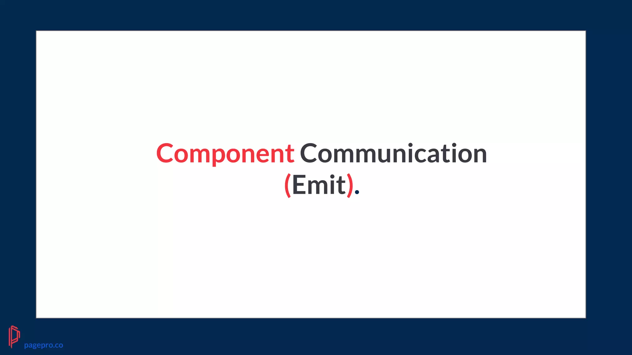 Component Communication
(Emit).
pagepro.co
 