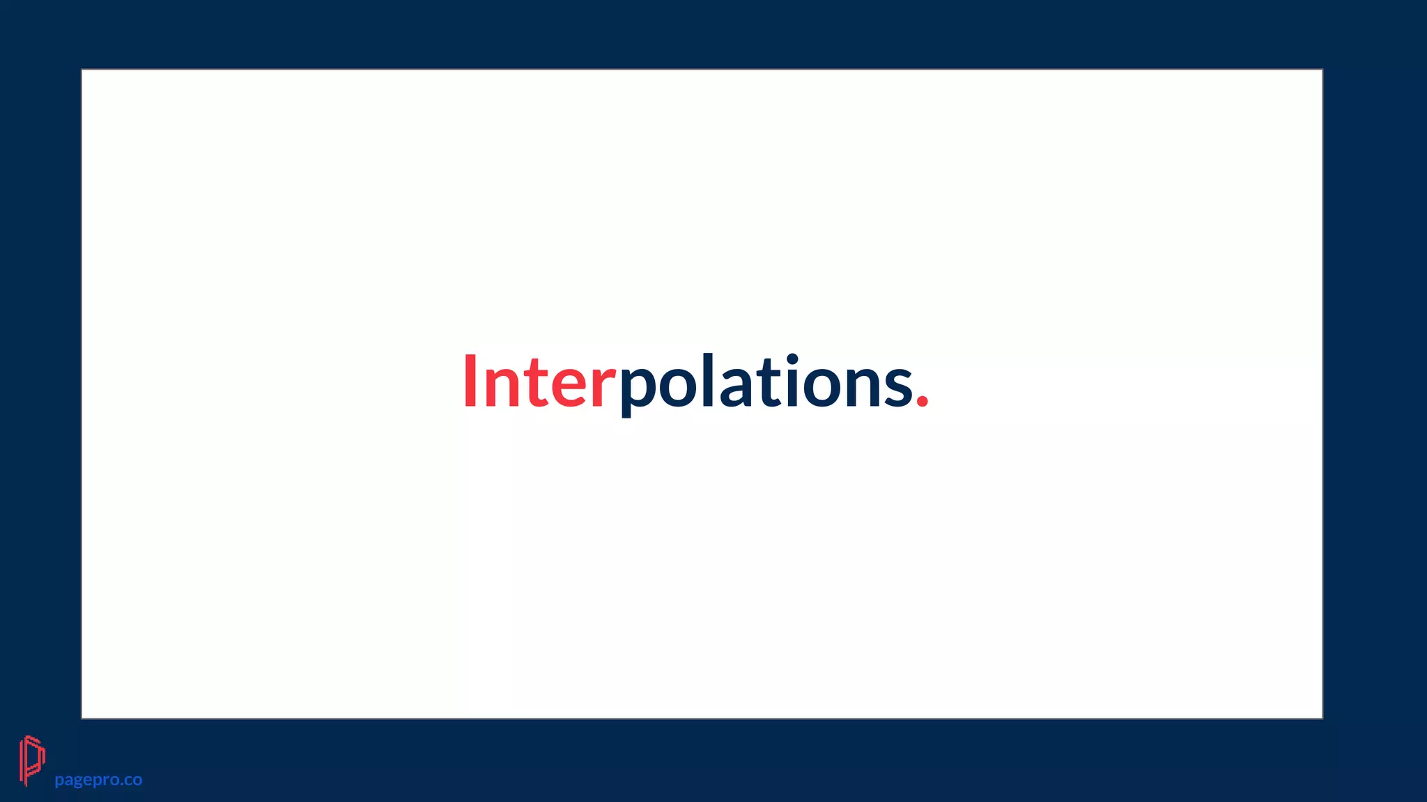 Interpolations.
pagepro.co
 