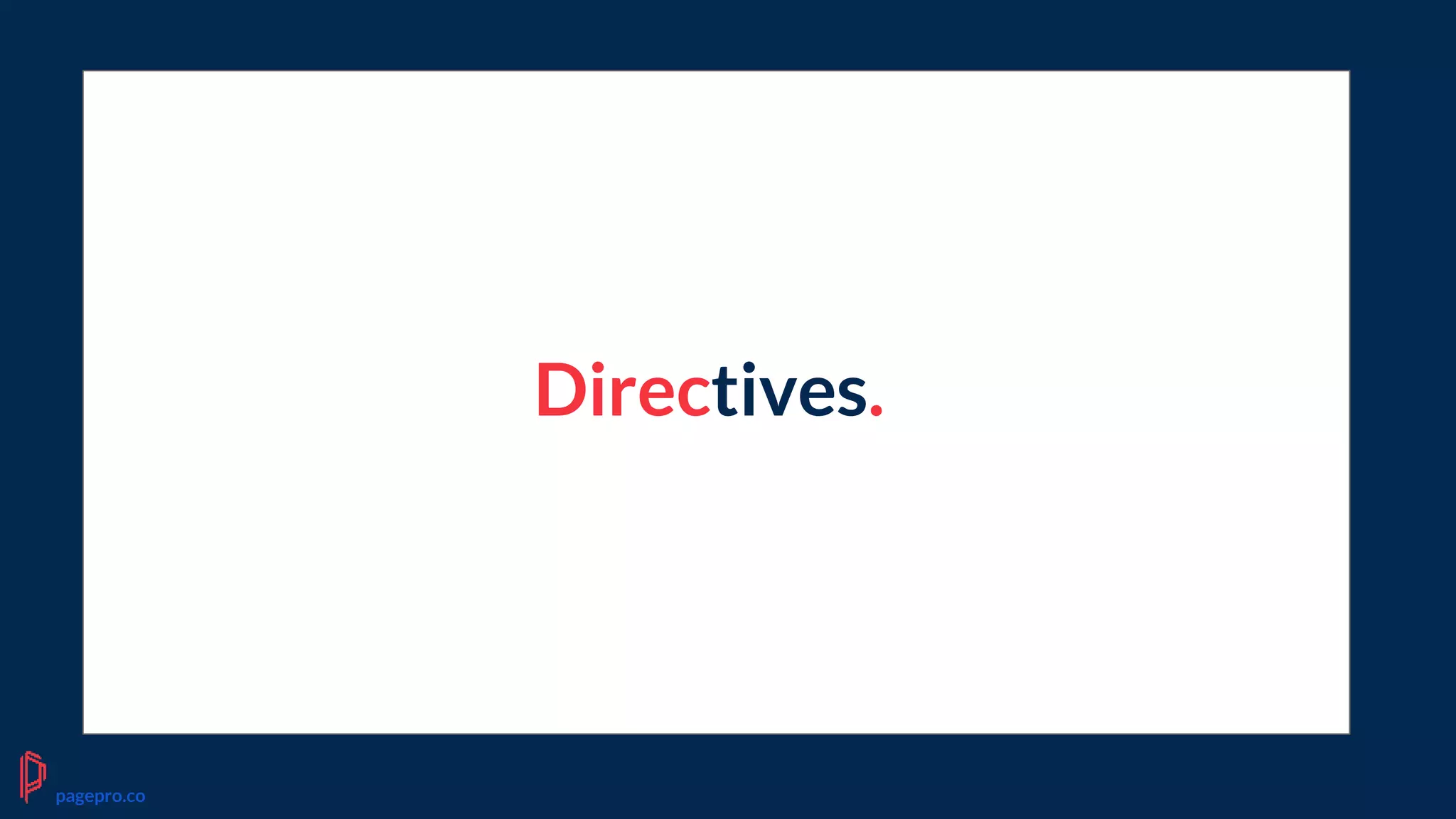 Directives.
pagepro.co
 