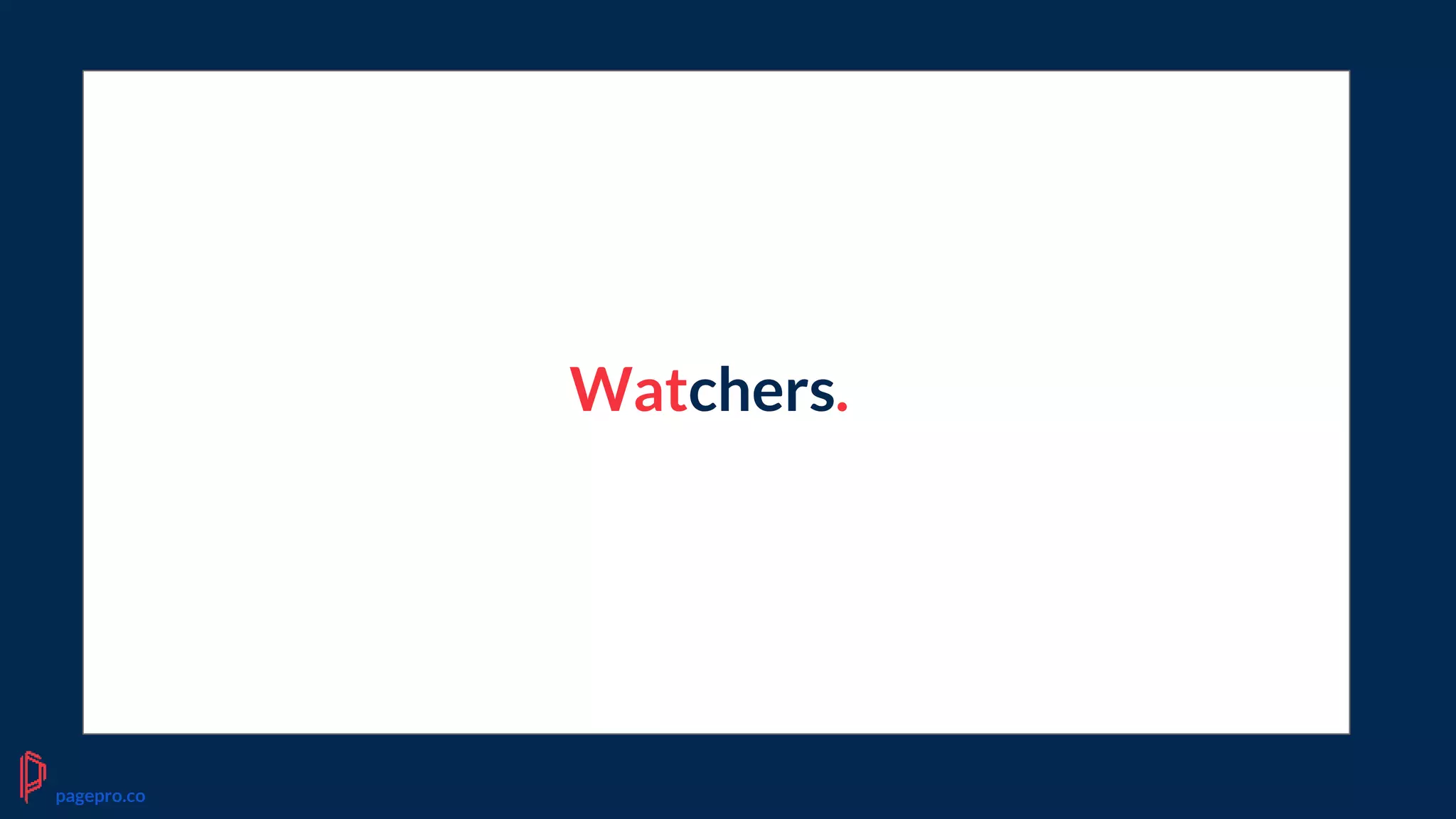 Watchers.
pagepro.co
 