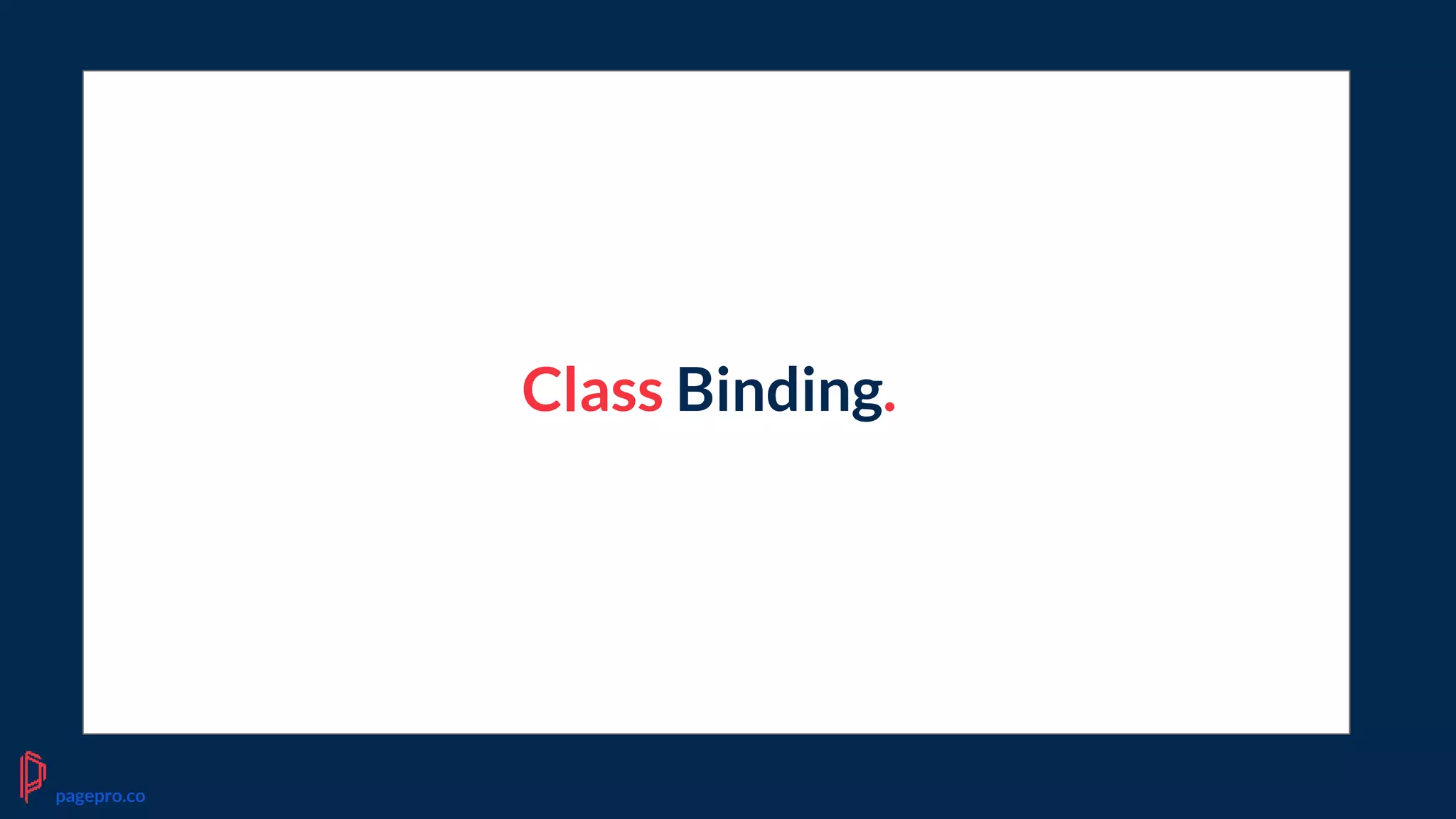 Class Binding.
pagepro.co
 