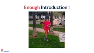 Enough Introduction !
pagepro.co
 