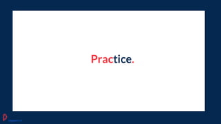 Practice.
pagepro.co
 