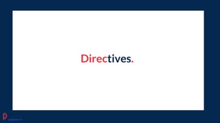 Directives.
pagepro.co
 