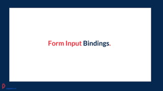 Form Input Bindings.
pagepro.co
 