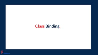Class Binding.
pagepro.co
 