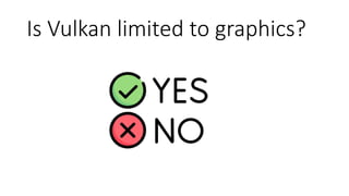 Is Vulkan limited to graphics?
 