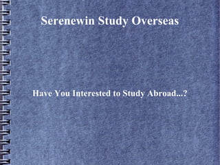 Serenewin Study Overseas
Have You Interested to Study Abroad...?
 