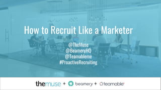 #NewRules#NewRules
How to Recruit Like a Marketer
@TheMuse
@BeameryHQ
@Teamableme
#ProactiveRecruiting
 