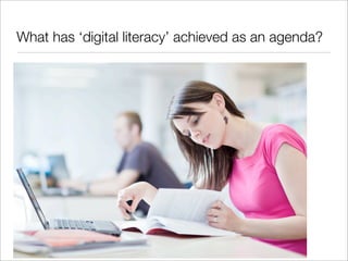 What has ‘digital literacy’ achieved as an agenda?

 