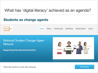 What has ‘digital literacy’ achieved as an agenda?
Students as change agents

 