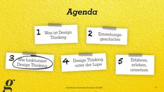 Gerstbach Business Analyse GmbH 17
Was ist Design
Thinking
1 2
Agenda
Wie funktioniert
Design Thinking
3 Design Thinking
u...