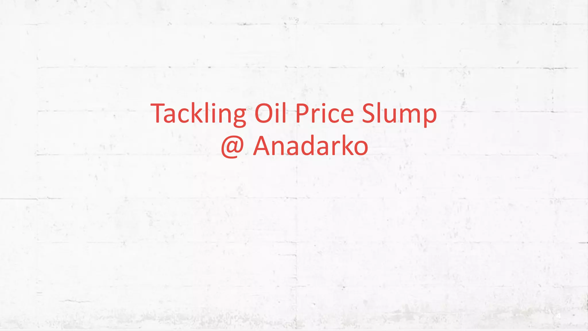 Tackling Oil Price Slump @ Anadarko 4 