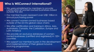 © WEConnect International
Who is WEConnect International?
• We were established by members to provide
certification of wom...