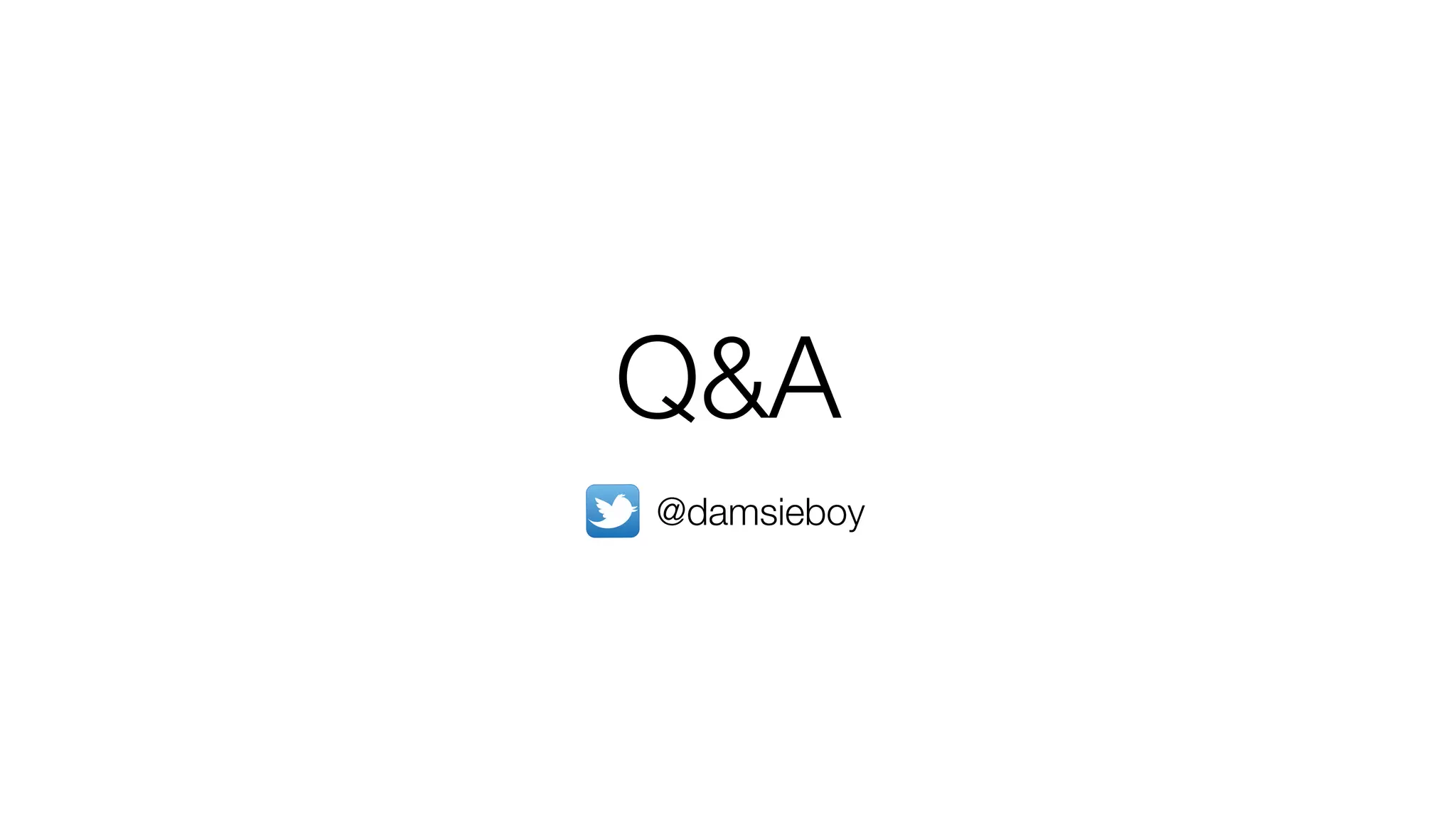Q&A
@damsieboy
 