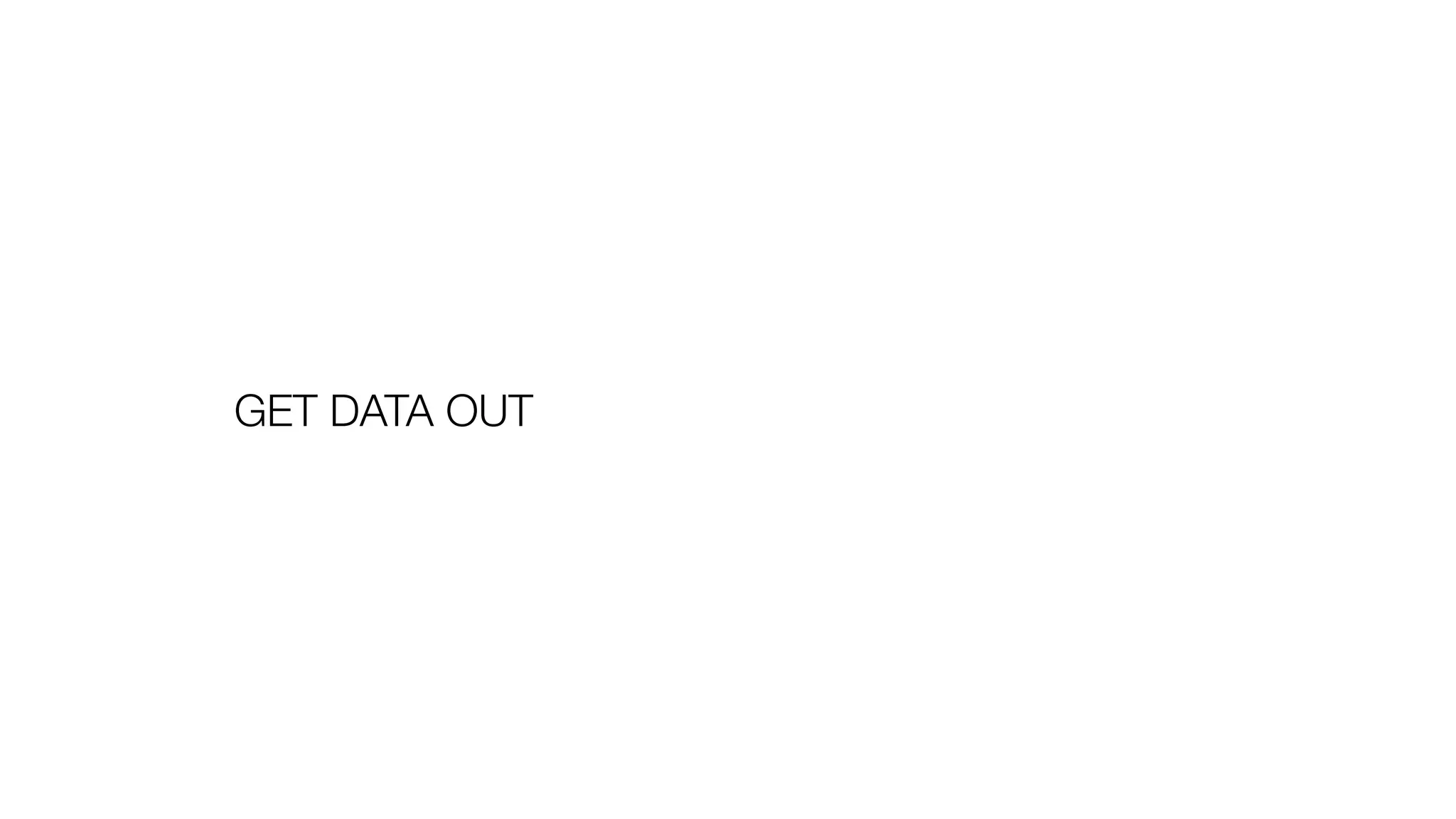 GET DATA OUT
 