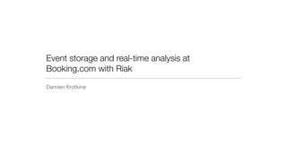 Event storage and real-time analysis at
Booking.com with Riak	
Damien Krotkine
 