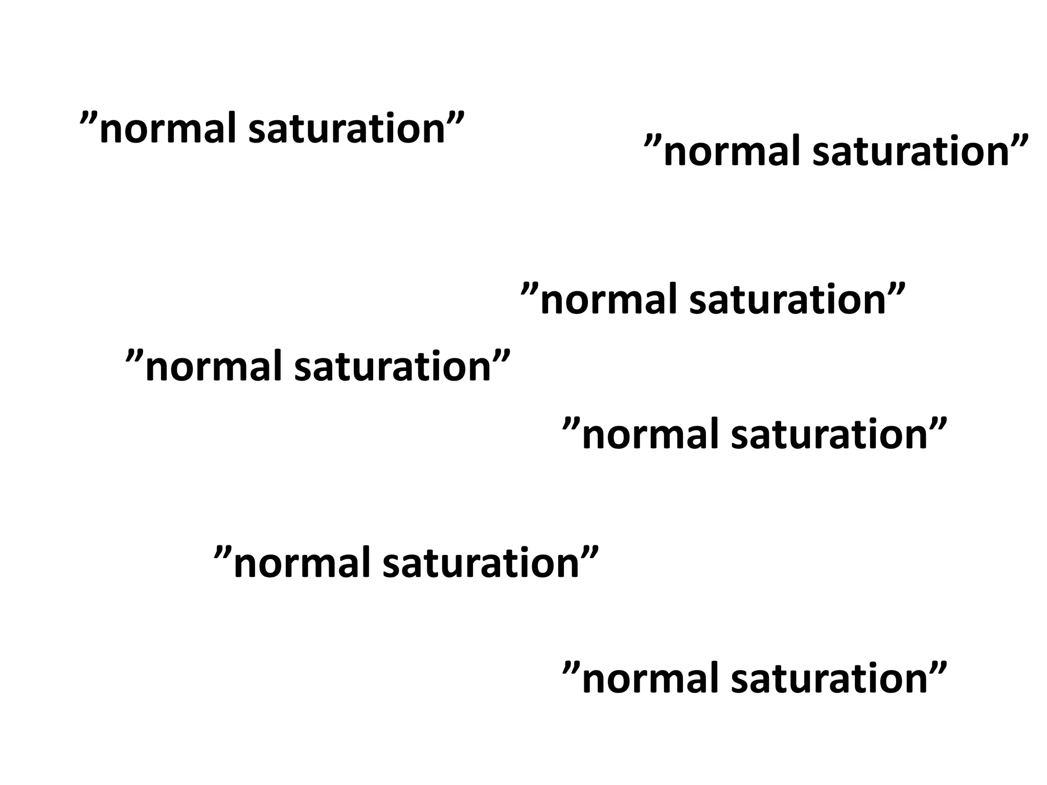 ”normal saturation”
”normal saturation”
”normal saturation”
”normal saturation”
”normal saturation””normal saturation”
”normal saturation”