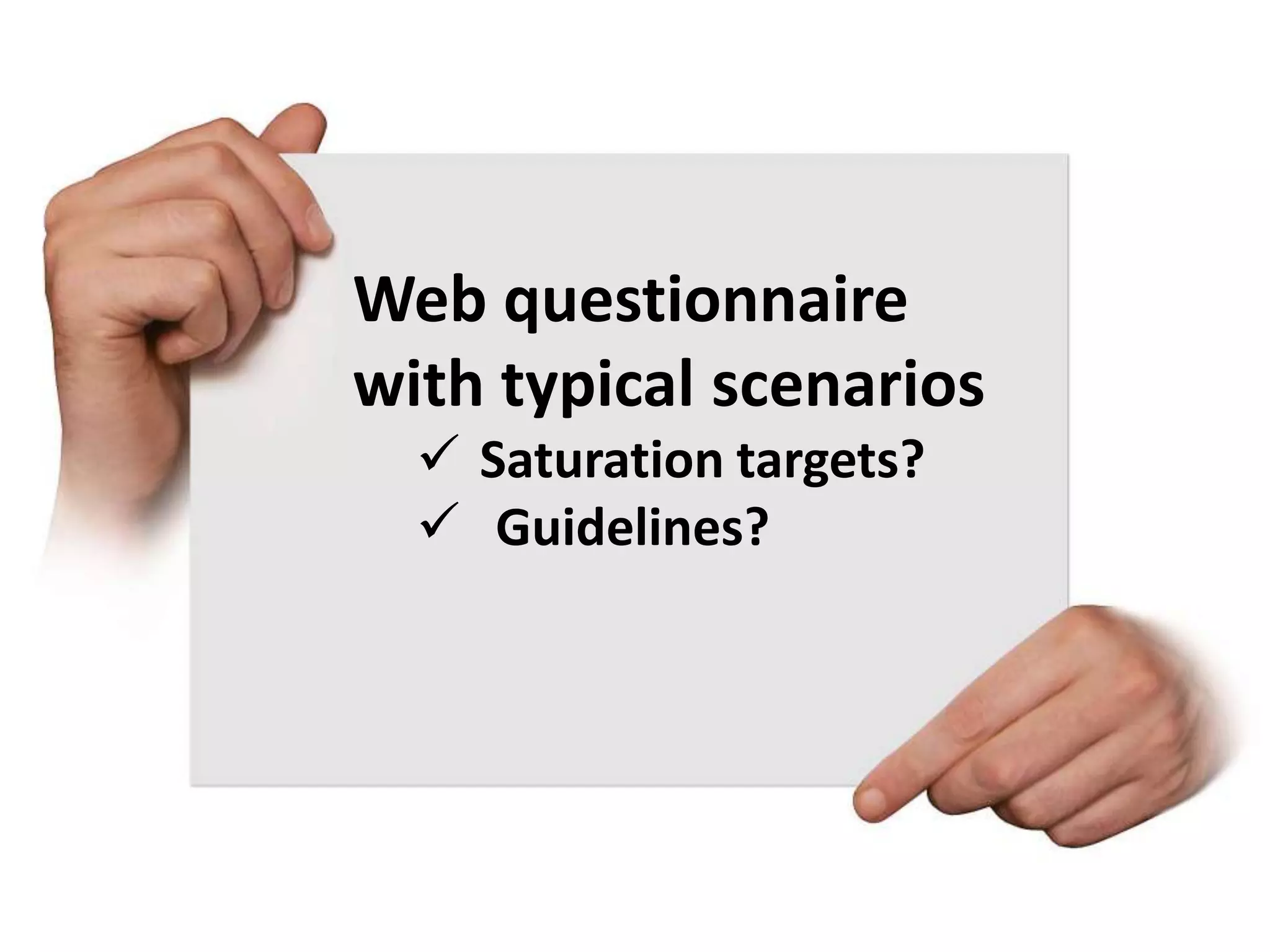 Web questionnaire
with typical scenarios
Saturation targets?
Guidelines?