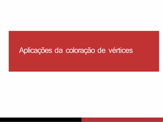 Aplicações da coloração de vértices
 